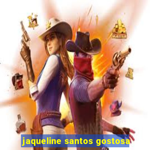 jaqueline santos gostosa